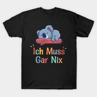 Koala Sleeping With Funny German Saying "Ich Muss Gar Nix" T-Shirt